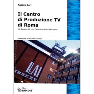 Il Centro di Produzione TV di Roma