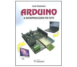Libro "ARDUINO il microprocessore per tutti" - Sandit