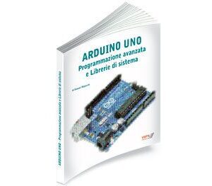 Libro "ARDUINO UNO Programmazione avanzata e librerie di sistema"